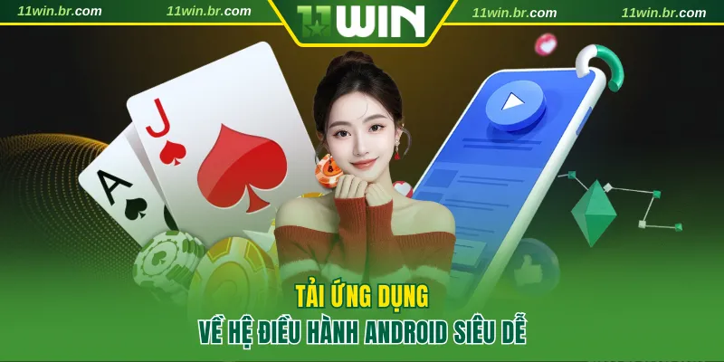 Tải App 11WIN 2 Tải ứng dụng về hệ điều hành Android siêu dễ