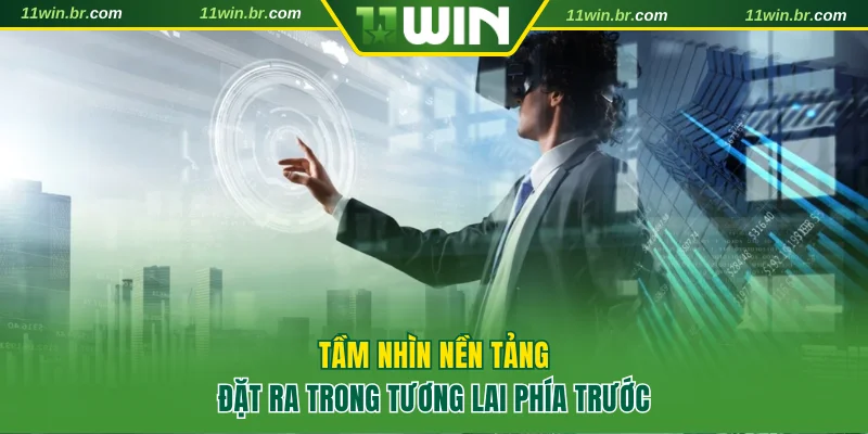 Giới Thiệu 11WIN - Sân Chơi Giải Trí Đạt Chuẩn Quốc Tế 2025 2 Tầm nhìn nền tảng đặt ra trong tương lai phía trước
