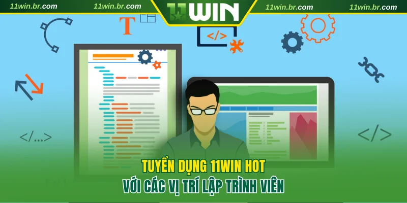 Tuyển dụng 11WIN hot với các vị trí lập trình viên