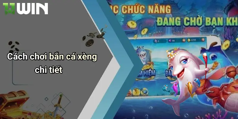 Bắn Cá Xèng: Trải Nghiệm Săn Thưởng Đỉnh Cao Tại 11win 3 Cách chơi bắn cá xèng chi tiết