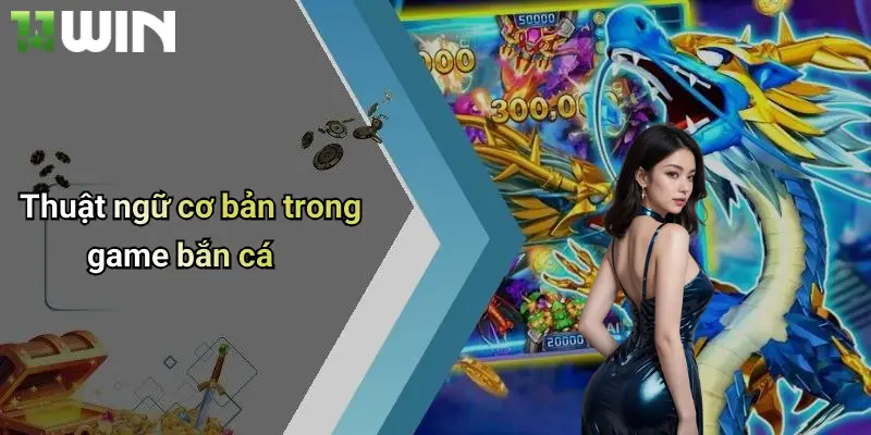 Thuật ngữ cơ bản trong game bắn cá
